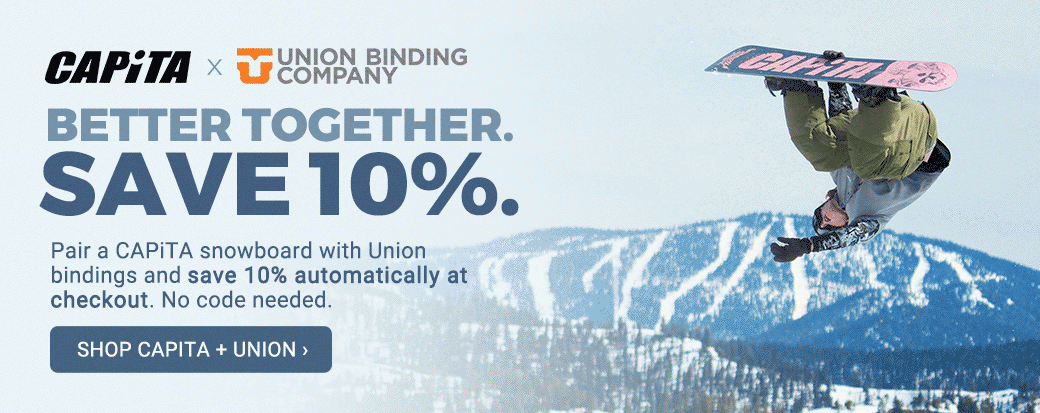 CAPiTA Snowboards + Union Bindings: Better Together. Save 10%.