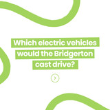 Which is The Best Electric Car for the Bridgerton Cast?