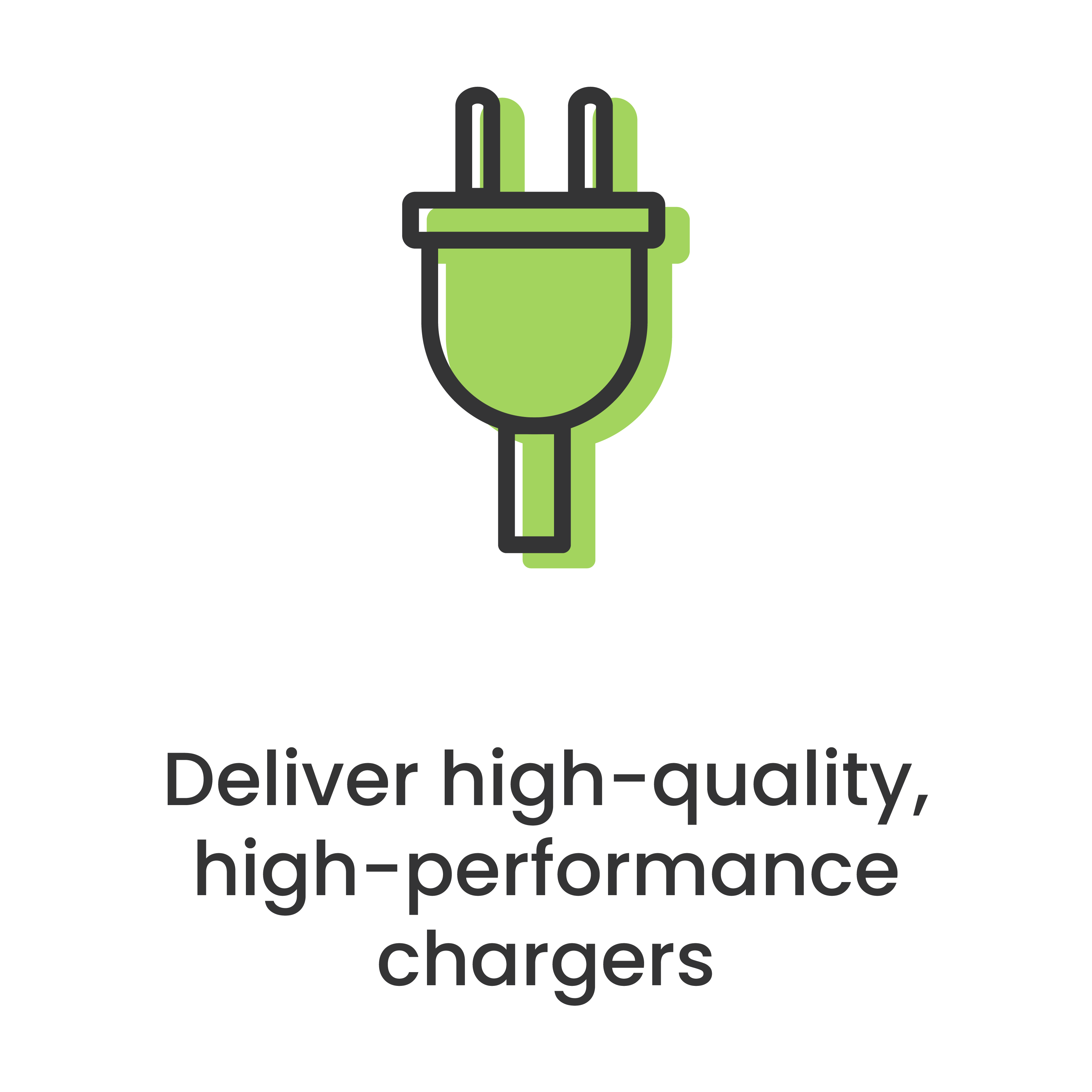 Deliver high-quality, high-performance chargers