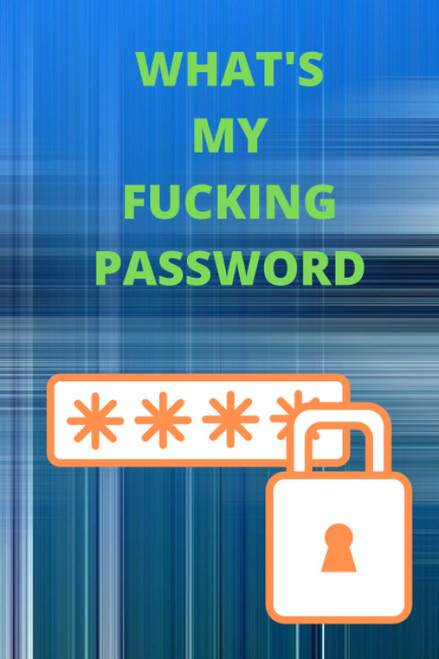 What's my Fucking Password: logbook Journal with tabs, Password book, & Record Website Username Passwords Email , (106 Pages, Small, 6 x 9 inch)