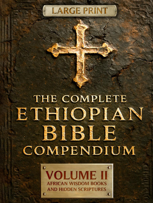 THE COMPLETE ETHIOPIAN BIBLE COMPENDIUM in English 88 Books |LARGE PRINT Series|: Volume II — African Wisdom Books and Hidden Scriptures — Restoring the Lost Books of the Old Testament