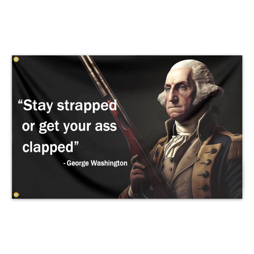 George Washington Flag Stay Strapped or Get Clapped Flag 3x5 Ft Funny Meme Quote Man Cave Flags for Room College Dorm Decor Bedroom or Home Office Wall Banner Tapestry Decor