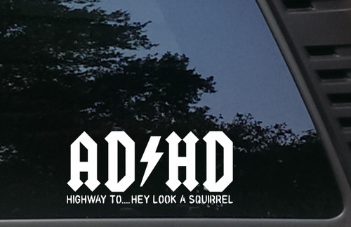 AD/HD Highway to Hey Look A Squirrel - 8" x 3 1/2" die Cut Vinyl Decal for Windows, Cars, Trucks, Tool Boxes, laptops, MacBook - virtually Any Hard, Smooth Surface