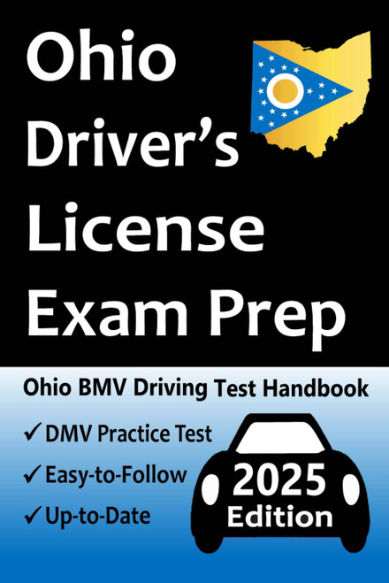 Ohio Driver’s License Exam Prep: Everything You Need to Pass → Practice Questions Based on the Latest BMV Manual, Road Signs, Traffic Laws, & Detailed Explanations of What to Expect!