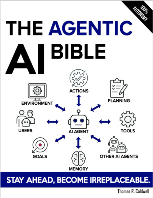 The Agentic AI Bible: The Complete and Up-to-Date Guide to Design, Build, and Scale Goal-Driven, LLM-Powered Agents that Think, Execute and Evolve
