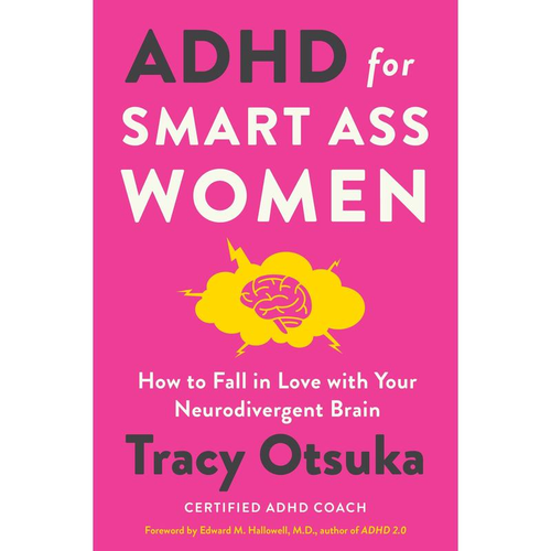 ADHD for Smart Ass Women: How to Fall in Love with Your Neurodivergent Brain by