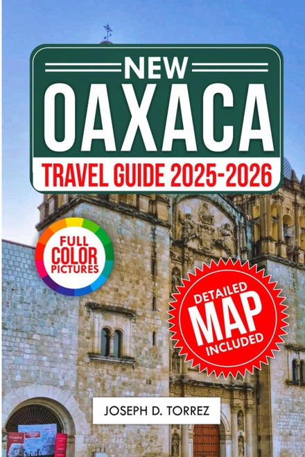 Oaxaca Travel Guide 2025-2026: The Essential Companion for Exploring the Best Attractions and Hidden Gems, with Insider Tips for Unique Experiences. (Travelbudy series guide)