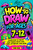 How To Draw For Ages 7-12: Learn How To Create New Things: From Cars, Trees, Butterflies, And More How To Draw For Ages 7-12: Learn How To Create New Things: From Cars, Trees, Butterflies, And More