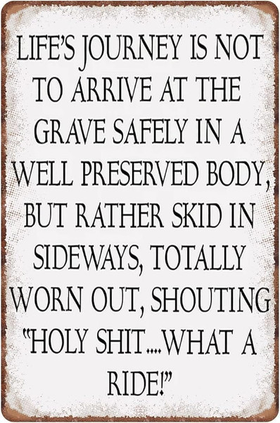 Life's Journey Is Not To Arrive Safely At The Grave Vintage Metal Aluminum Tin Sign Door Signs Exterior Home Cave Garage bar Country Poster Club Wall Plaque Decoration Retro Aluminum Sign 8x12 Inch