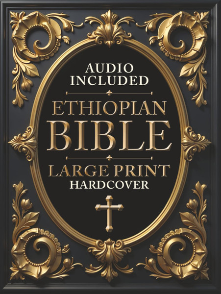 Ethiopian Bible in English Complete [LARGE PRINT]: Includes Jubilees, I-II-III Meqabyan, Enoch, Baruch, Tobit, Prayer of Azariah, Bel and the Dragon, and all the Apocryphal Lost Books.