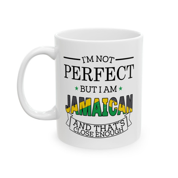 Funny Jamaican Coffee Mug Gift, I'm Not Perfect but I'm from Jamaica and That's Close Enough (11 OZ)