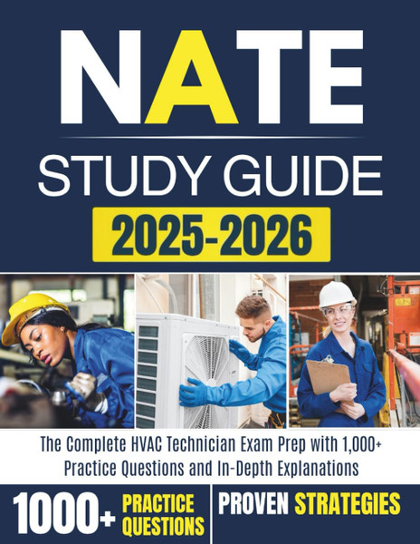 NATE STUDY GUIDE 2025-2026: The Complete HVAC Technician Exam Prep with 1,000+ Practice Questions and In-Depth Explanations