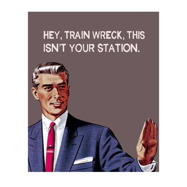 AMERICAN LUXURY GIFTS Hey, Train Wreck - Hilarious Sarcastic Wall Art Poster, Funny Typographic Retro Wall Decor for Home, Office, Studio, Living Room, Bedroom or Kitchen (Unframed, 8 x 10 inches)