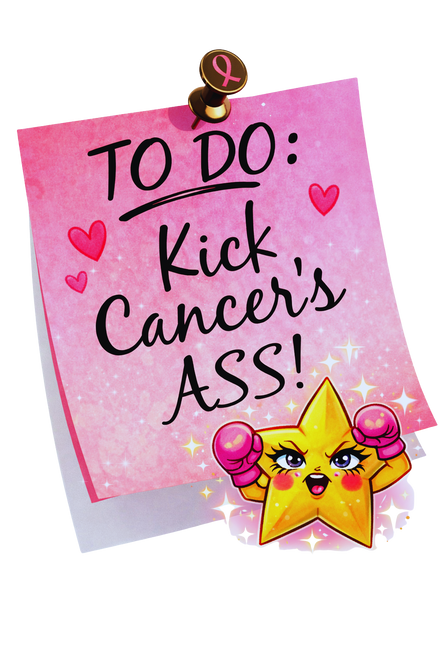 TO DO, Kick Cancer's Ass