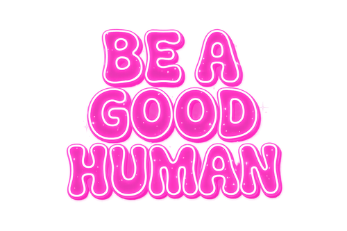 Be a Good Human (Pink)