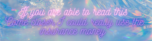 if you are able to read this, come closer , I can really use the insurance money