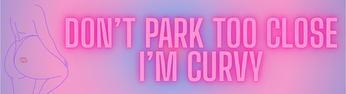 pink and purple , don't park too close I;m curvy