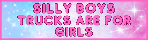Silly boy trucks are for girls