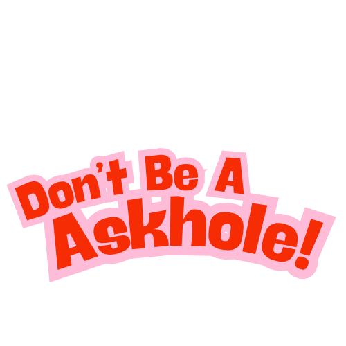 Don't Be An Askhole