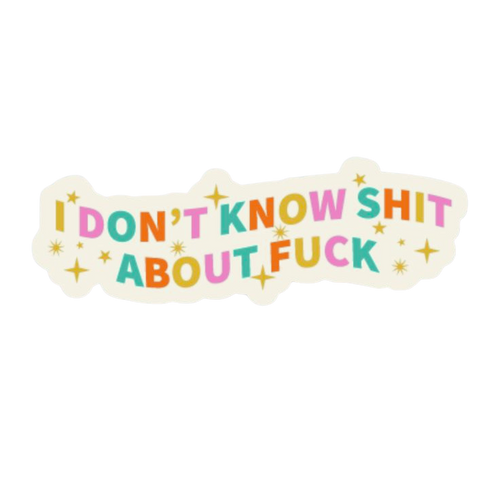 I Don't Know Shit About Fuck