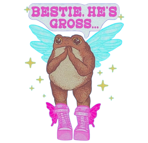 Bestie, He's Gross ...