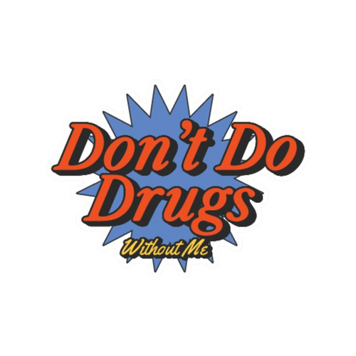 Don't Do Drugs Without Me