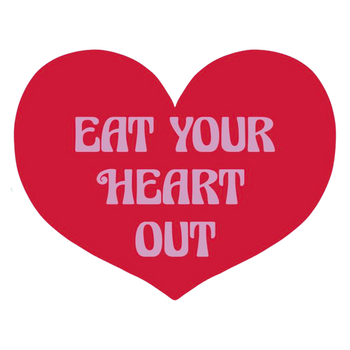 Eat Your Heart Out