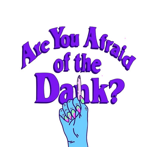 Are You Afraid Of The Dank