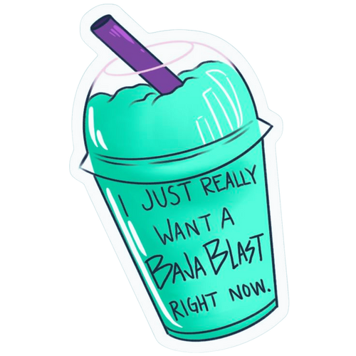 I Just Really Want A BajaBlast