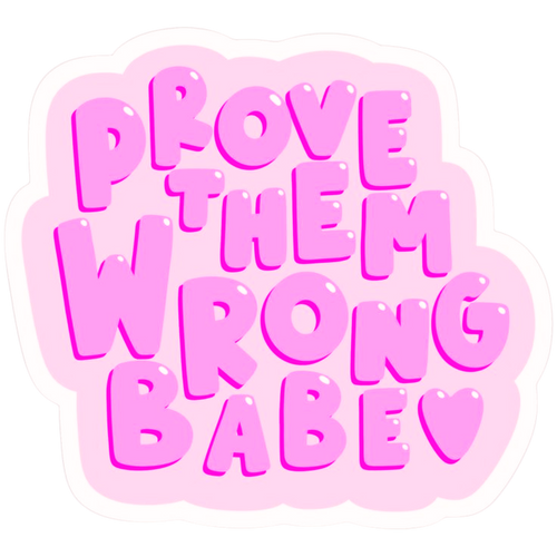 Prove Them Wrong Babe