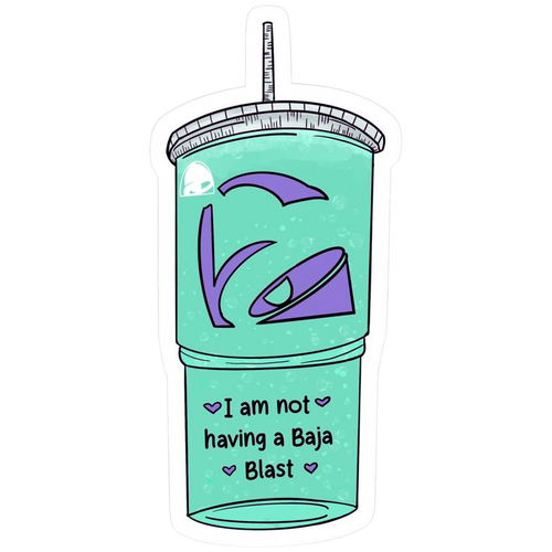 I Am Not Having A Baja Blast