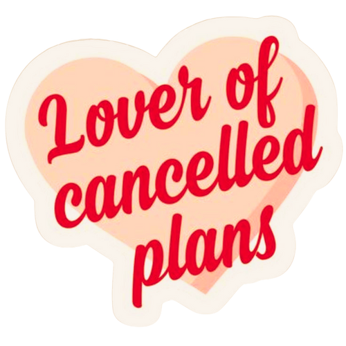 Lover Of Cancelled Plans Heart