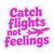 Catch Flights Not Feelings (Pink)