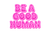 Be a Good Human (Pink)