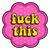 Fuck This