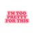 I'm Too Pretty For This