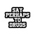 Say Perhaps To Drugs