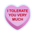 I Tolerate You Very Much Heart