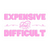 Expensive And Difficult
