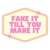 Fake Till You Make It