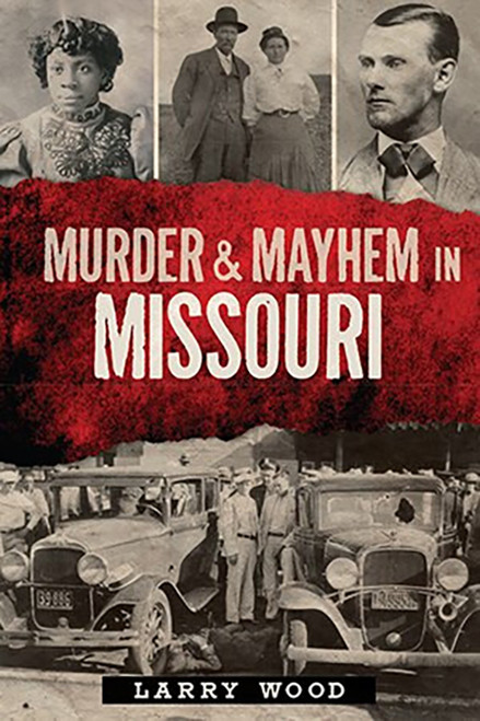 Murder & Mayhem in Missouri by Larry Wood