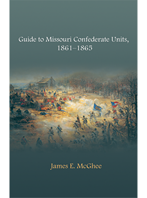 Guide to Missouri Confederate Units, 1861-1865