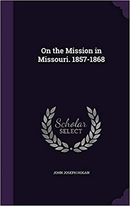On the Mission in Missouri. 1857-1868