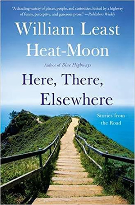 Here, There, Elsewhere by William Least Heat-Moon