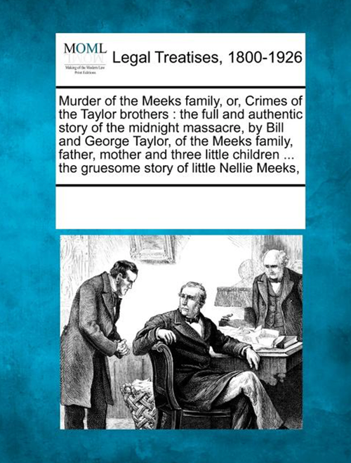Murder Of The Meeks Family Or, Crimes of the Taylor Brothers