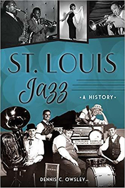 St. Louis Jazz: A History by Dennis C. Owsley