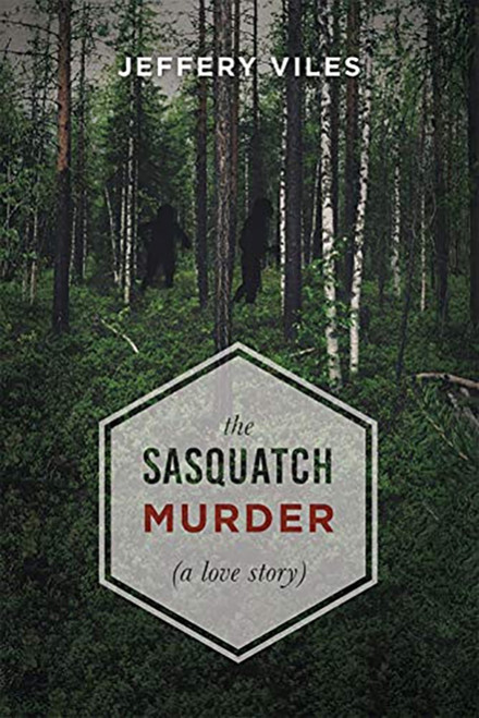 The Sasquatch Murder by Jeffery Viles