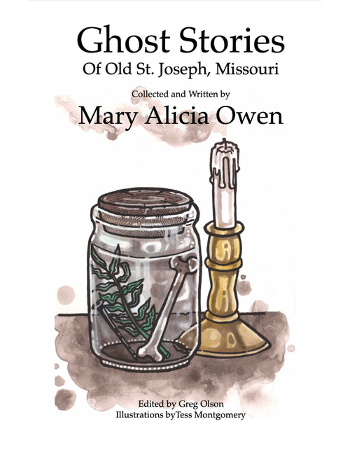 Ghost Stories of Old St. Joseph, Missouri by Mary Alicia Owen