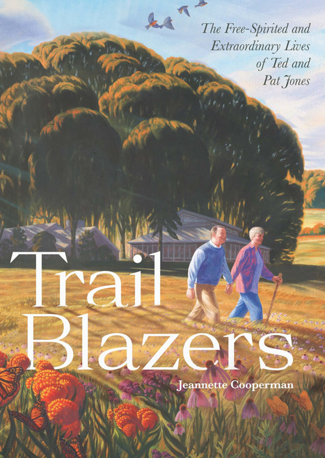 Trail Blazers: The Free-Spirited and Extraordinary Lives of Ted and Pat Jones Trail Blazers: The Free-Spirited and Extraordinary Lives of Ted and Pat Jones
