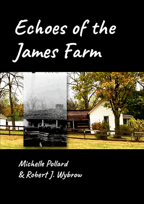 Echoes of the James Farm by Michelle Pollard & Robert J. Wybrow